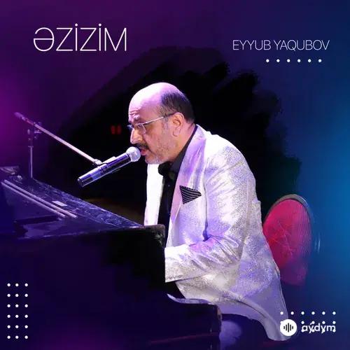 Eyyub Yaqubov - Əzizim