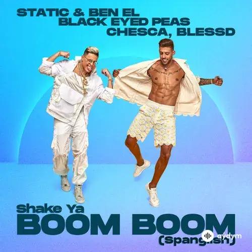 Static-Ben El-Chesca -Blessd -Black Eyed Peas - Shake Ya Boom Boom (Spanglish) (ft. Chesca, Blessd, Black Eyed Peas)