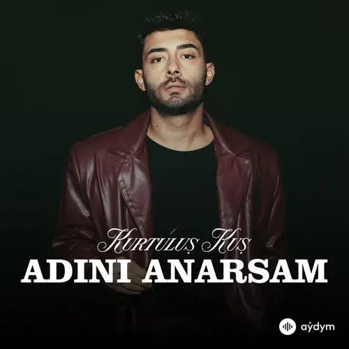 Kurtuluş Kuş - Adını Anarsam