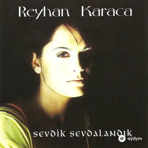 Reyhan Karaca - Sevdik Sevdalandık