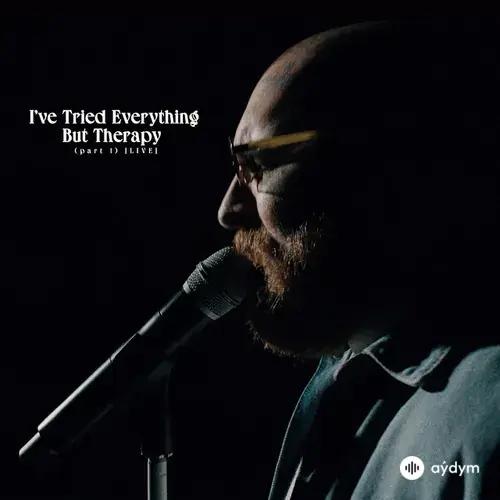I've Tried Everything But Therapy (Part 1) [Live]