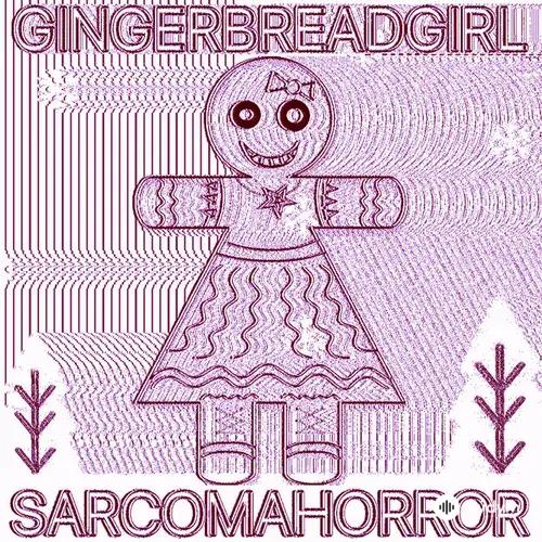 SARCOMA HORROR - GINGERBREADGIRL