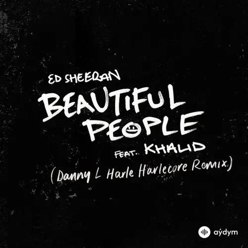 Ed Sheeran-Khalid -Danny L Harle - Beautiful People (Danny L Harle Harlecore Remix)