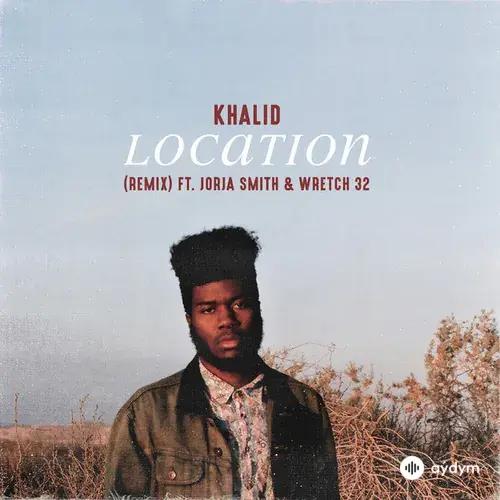 Khalid -Jorja Smith-Wretch 32  - Location (Remix)