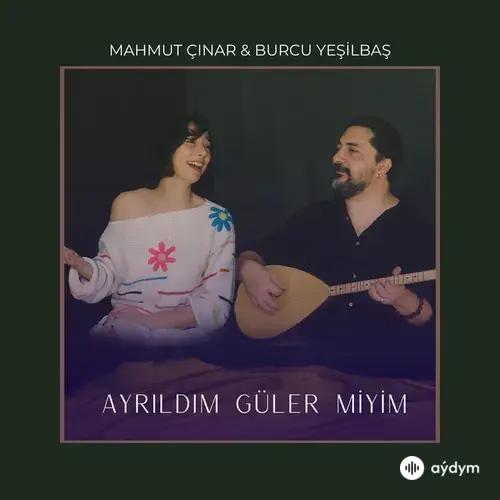 Mahmut Çinar-Burcu Yeşilbaş - Ayrıldım Güler Miyim