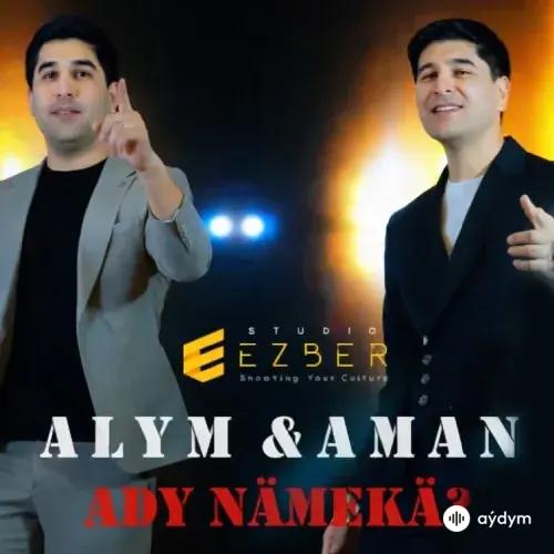 Alym & Aman Hudaýberdiýewler - Ady Nämekä