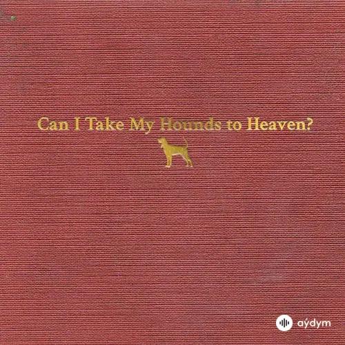 Can I Take My Hounds to Heaven?