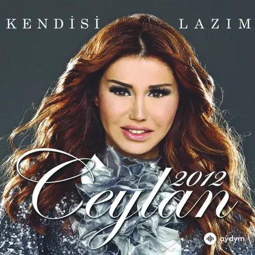 Ceylan 2012 - Kendisi Lazım