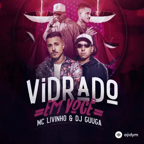 DJ Guuga -MC Livinho  - Vidrado Em Você