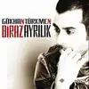 Gökhan Türkmen - Biraz Ayrılık