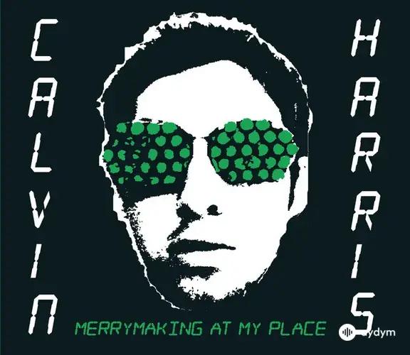 Calvin Harris - Merrymaking at My Place - Radio Edit