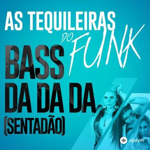 As Tequileiras do Funk - Bass da da da (Sentadão)