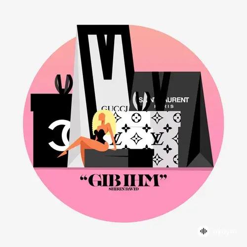 Shirin  David - Gib Ihm