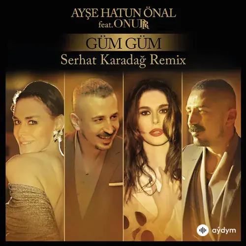 Ayse Hatun Onal-Onurr -Serhat Karadag - Güm Güm (Serhat Karadağ Remix) (feat. Onurr)