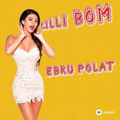 Ebru Polat - Çilli Bom