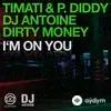 Тимати -Diddy-DJ Antoine -Dirty Money - I'm On You (Radio Edit)