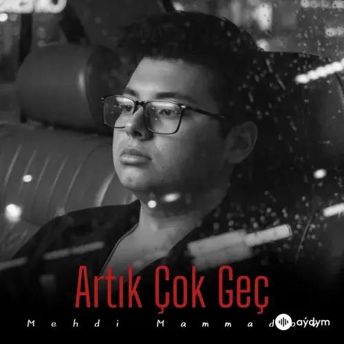 Mehdi  Mammadov - Artık Çok Geç