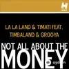 La La Land-Тимати -Timbaland-Grooya - Not All About The Money (Radio Edit)