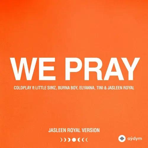 Coldplay  -Burna Boy-Elyanna -TINI -Jasleen  Royal-Little  Simz - We Pray (Jasleen Royal Version)