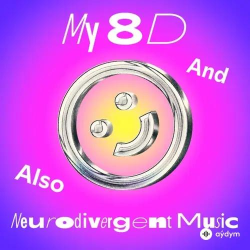 My 8D / Neurodivergent Music
