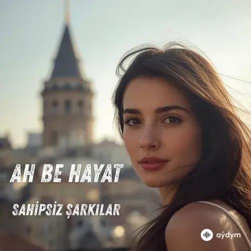 Sahipsiz Şarkilar - Ah Be Hayat