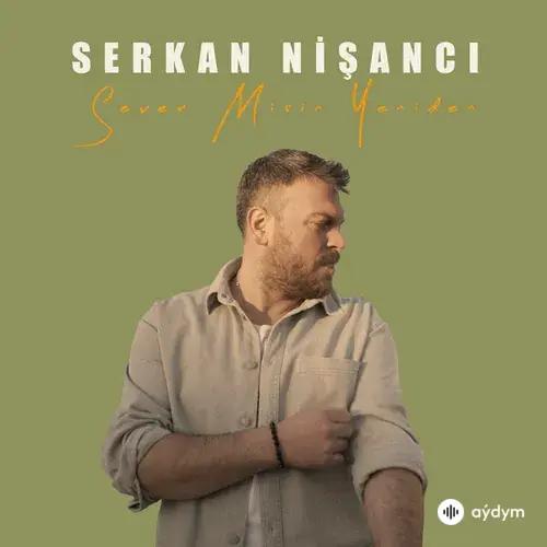 Serkan Nişanci - Sever Misin Yeniden