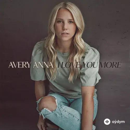 Avery Anna - I Love You More