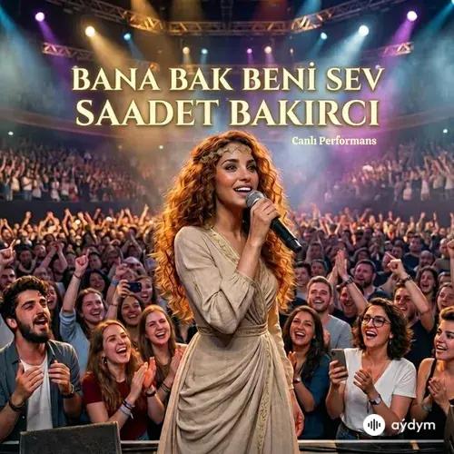 Saadet Bakırcı - Bana Bak Beni Sev