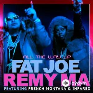 Fat Joe-Remy Ma -French Montana-InfaRed - All The Way Up