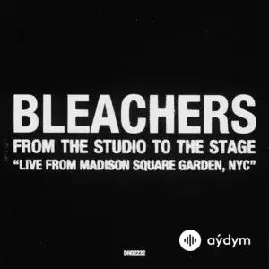 Bleachers - From The Studio To Stage (Live From Madison Square Garden, NYC)