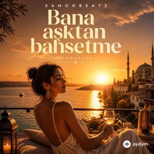 Samoobeatz - Bana Aşktan Bahsetme