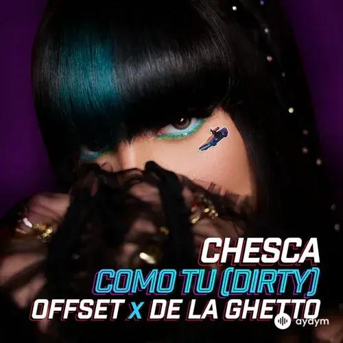 Chesca -Offset-De La Ghetto - Como Tu (Dirty)