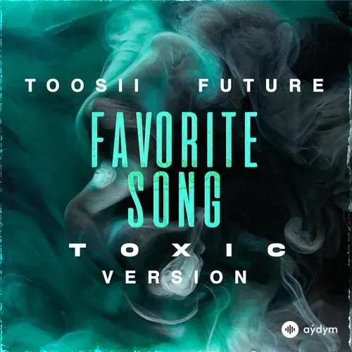 Toosii-Future  - Favorite Song (Toxic Version)