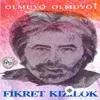 Fikret  Kızılok - Olmuyo Olmuyo