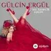 Gülçin Ergül - Bir Tanecik Aşkım