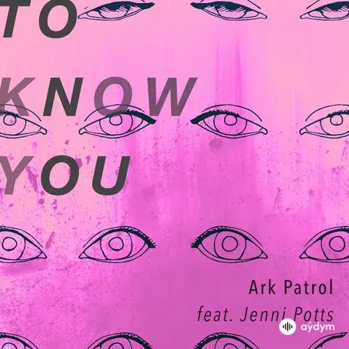 Ark Patrol-Jenni Potts - To Know You