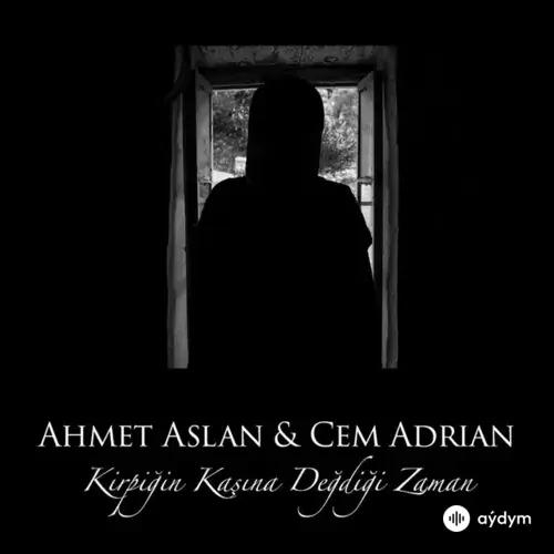 Cem Adrian-Ahmet Aslan - Kirpiğin Kaşına Değdiği Zaman