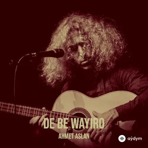 Ahmet Aslan - De Be Wayiro