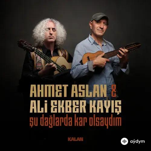 Ahmet Aslan-Ali Ekber Kayış - Şu Dağlarda Kar Olsaydım