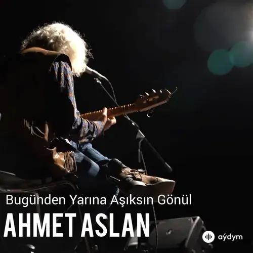 Ahmet Aslan - Bugünden Yarına Aşıksın Gönül