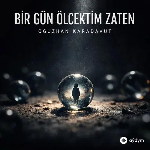 Oğuzhan Karadavut - Bir Gün Ölcektim Zaten