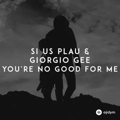 SI US PLAU-Giorgio Gee - You're No Good for Me