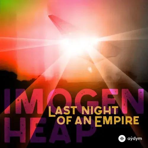 Imogen Heap - Last Night Of An Empire