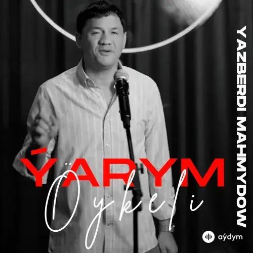 Ýazberdi Mahmydow - Ýarym Öýkeli