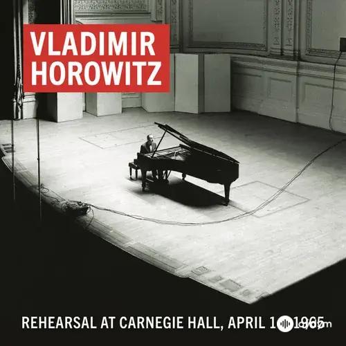 Vladimir Horowitz Rehearsal at Carnegie Hall, April 14, 1965 (Remastered)