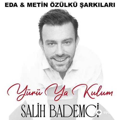 Salih Bademci - Yürü Ya Kulum - Eda & Metin Özülkü Şarkıları