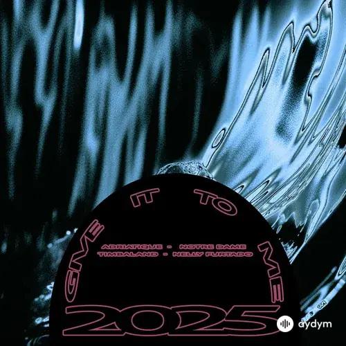Adriatique-Notre  Dame-Timbaland-Nelly Furtado - Give It To Me 2025
