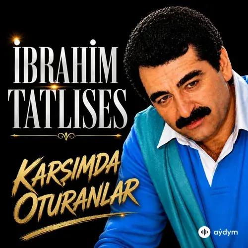 Ibrahim Tatlises - Karşımda Oturanlar