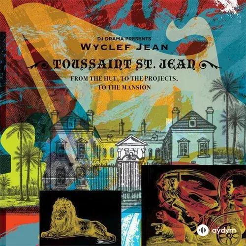 From the Hut, to the Projects to the Mansion (DJ Drama Presents Wyclef Jean a.k.a. Toussaint St. Jean)