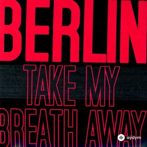 Berlin - Take My Breath Away